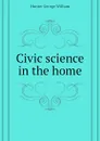 Civic science in the home - Hunter George William