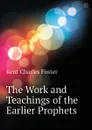 The Work and Teachings of the Earlier Prophets - Kent Charles Foster