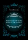 Father Clement, by the Author of the Decision. - Kennedy Grace