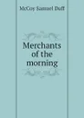 Merchants of the morning - McCoy Samuel Duff