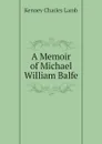 A Memoir of Michael William Balfe - Kenney Charles Lamb