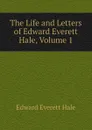 The Life and Letters of Edward Everett Hale, Volume 1 - Edward Everett Hale