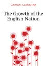 The Growth of the English Nation - Coman Katharine