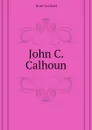 John C. Calhoun - Hunt Gaillard