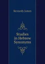 Studies in Hebrew Synonyms - Kennedy James
