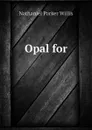 Opal for - Willis Nathaniel Parker