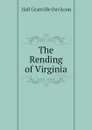 The Rending of Virginia - Hall Granville Davisson