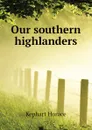 Our southern highlanders - Kephart Horace