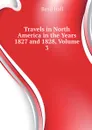 Travels in North America in the Years 1827 and 1828, Volume 3 - Basil Hall