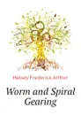 Worm and Spiral Gearing - Halsey Frederick Arthur