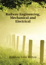 Railway Engineering, Mechanical and Electrical - Haldane John Wilton