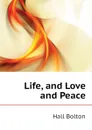 Life, and Love and Peace - Hall Bolton