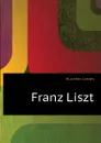 Franz Liszt - Huneker James