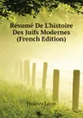 Resume De Lhistoire Des Juifs Modernes (French Edition) - Halévy Léon