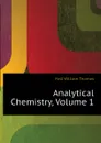 Analytical Chemistry, Volume 1 - Hall William Thomas