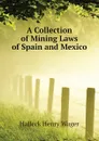 A Collection of Mining Laws of Spain and Mexico - Halleck Henry Wager