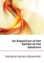 An Exposition of the Epistle to the Galatians - Haldane James Alexander