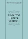 Collected Papers, Volume 1 - Hall Thomas Sergeant