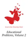 Educational Problems, Volume 2 - G. Stanley Hall