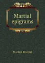 Martial epigrams - Martial Martial