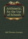 Arithmetic, for the Use of Schools - Hall Thomas Grainger