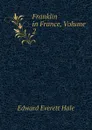 Franklin in France, Volume 2 - Edward Everett Hale
