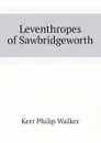 Leventhropes of Sawbridgeworth - Kerr Philip Walker