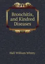 Bronchitis, and Kindred Diseases - Hall William Whitty