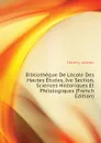 Bibliotheque De Lecole Des Hautes Etudes, Ive Section, Sciences Historiques Et Philologiques (French Edition) - Halévy Joseph