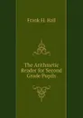 The Arithmetic Reader for Second Grade Pupils - Frank H. Hall