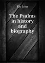 The Psalms in history and biography - Ker John