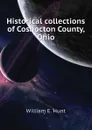 Historical collections of Coshocton County, Ohio - William E. Hunt