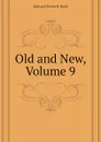 Old and New, Volume 9 - Edward Everett Hale
