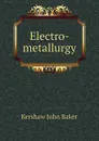 Electro-metallurgy - Kershaw John Baker