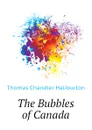 The Bubbles of Canada - Haliburton Thomas Chandler