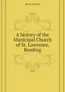 A history of the Municipal Church of St. Lawrence, Reading - Kerry Charles