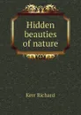 Hidden beauties of nature - Kerr Richard