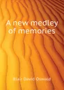 A new medley of memories - Blair David Oswald