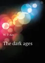 The dark ages - W. P. Ker