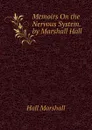 Memoirs On the Nervous System. by Marshall Hall - Hall Marshall