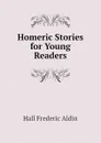 Homeric Stories for Young Readers - Hall Frederic Aldin