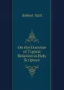 On the Doctrine of Typical Relation in Holy Scripture - Robert Hall