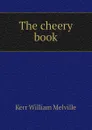 The cheery book - Kerr William Melville