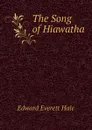 The Song of Hiawatha - Edward Everett Hale
