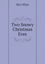 Two Snowy Christmas Eves - Kerr Eliza