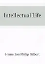 Intellectual Life - Hamerton Philip Gilbert