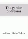 The garden of dreams - McCauley Clarice Vallette