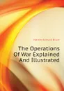 The Operations Of War Explained And Illustrated - Hamley Edward Bruce