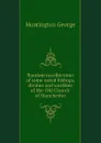 Random recollections of some noted bishops, divines and worthies of the Old Church of Manchester - Huntington George