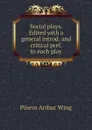 Social plays. Edited with a general introd. and critical pref. to each play - Pinero Arthur Wing